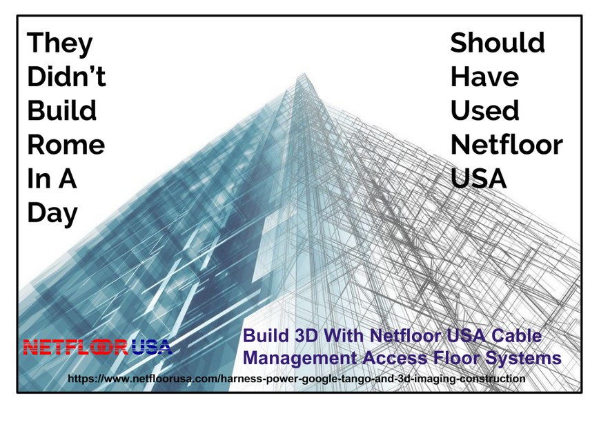 The Didn't Build Rome in a Day - Netfloor USA Cable Management Access Floor Systems